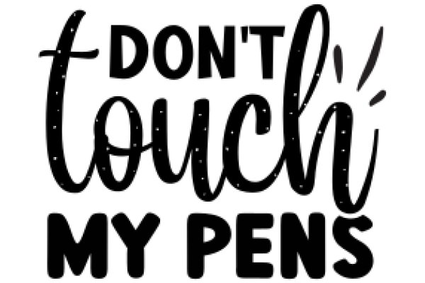 Don't Touch My Pens: A Guide to Pen Etiquette