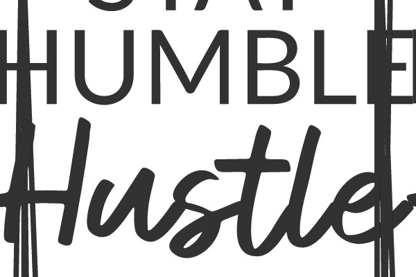 STAY HUMBLE Hustle HARD