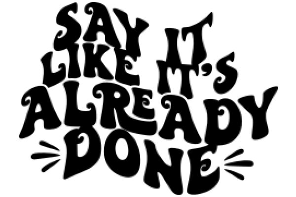 Say It Like It's Already Done: A Graphic Design Inspiration