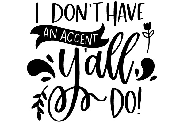 I Don't Have an Accent Y'all, So Do!