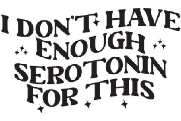 A Humorous Take on the Importance of Mental Health: A Sign that Says 'I Don't Have Enough Serotonin for This'