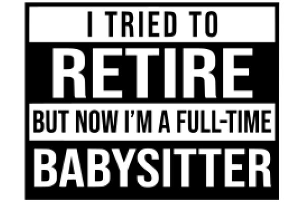 A Humorous Take on the Transition from Babysitter to Retiree