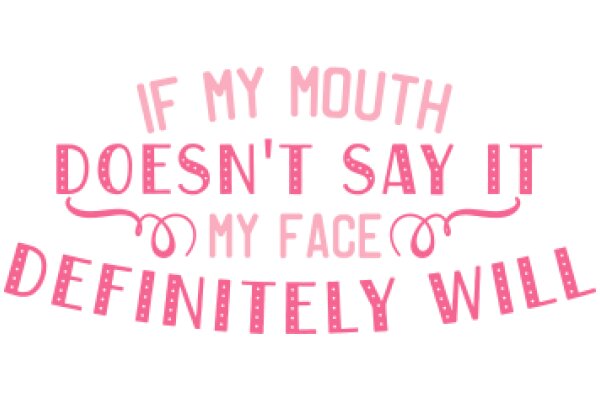 A Humorous Sign: 'If My Mouth Doesn't Say It, My Face Will Definitely Will'