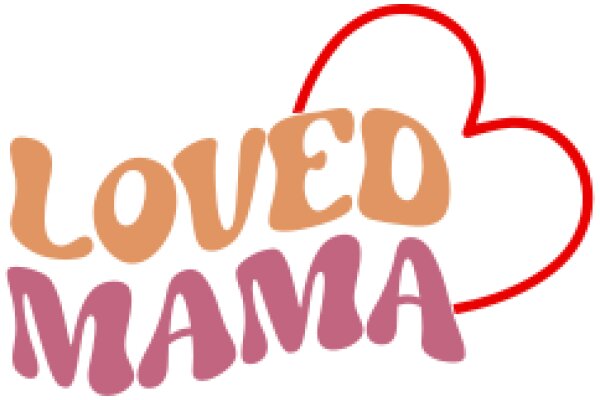 Loved Mama: A Heartfelt Tribute