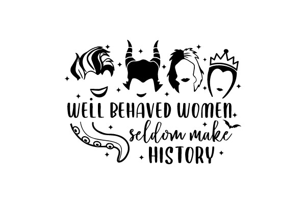 Well Behaved Women Seldom Make History