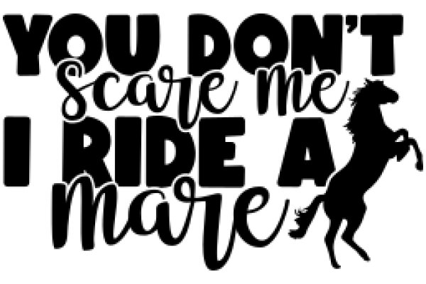 You Don't Scare Me, I Ride a Horse: A Playful Take on the Fear of Horses