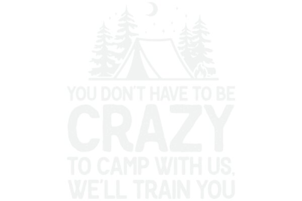 A Humorous Take on Camping: 'You Don't Have to Be Crazy to Camp with Us, We'll Train You!'