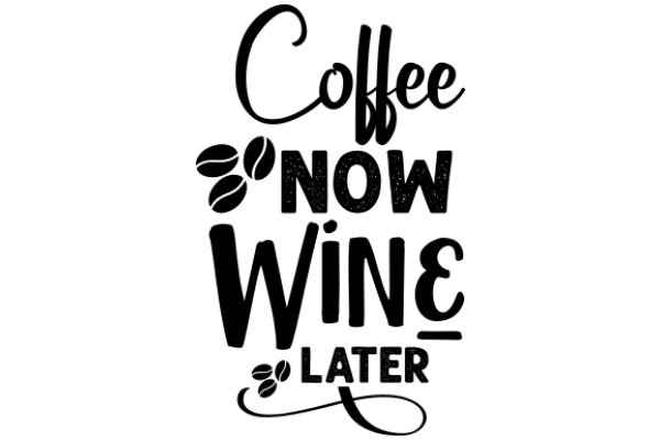 Coffee Now, Wine Later: A Playful Guide to Savoring Life's Simple Pleasures