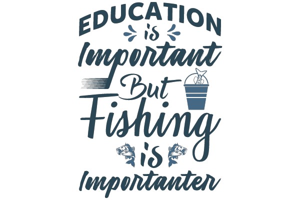 Education is Important But Fishing is Importanter