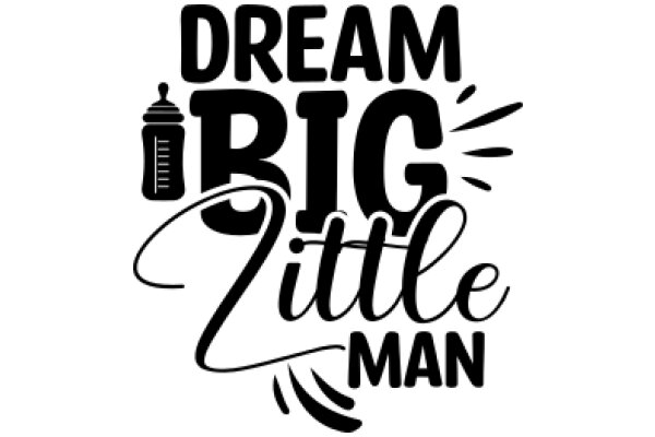 Dream Big, Little Man: A Guide to Achieving Your Goals
