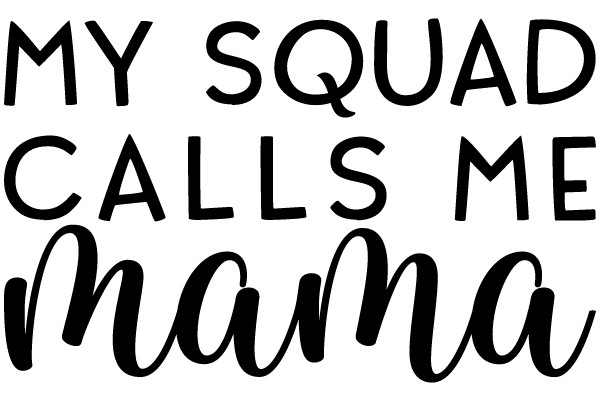 MY SQUAD CALLS ME MAMA