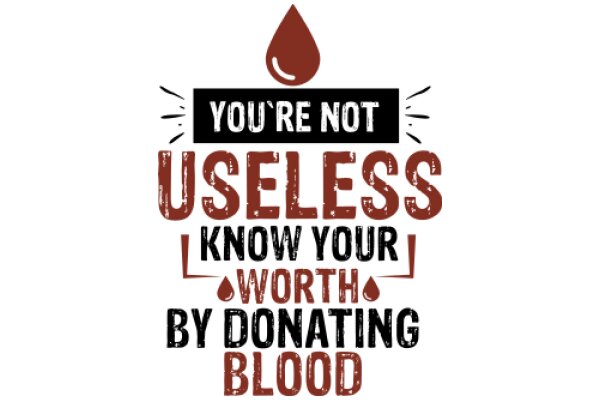 You're Not Useful: Know Your Worth by Donating Blood