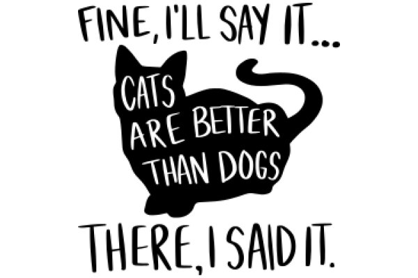 Fine, I'll Say It: Cats Are Better Than Dogs. There, I Said It.