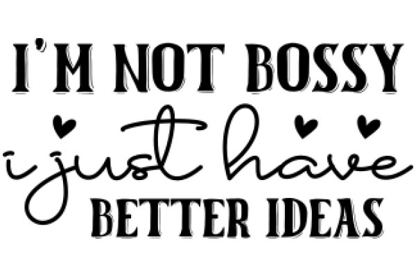 I'm Not Bossy, I Just Have Better Ideas: A Humorous Take on Bossy Behavior