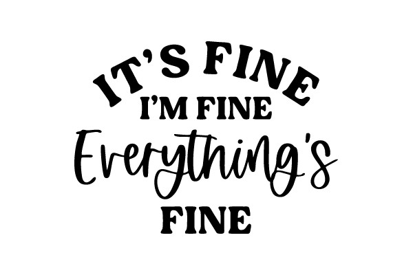 It's Fine, I'm Fine, Everything's Fine