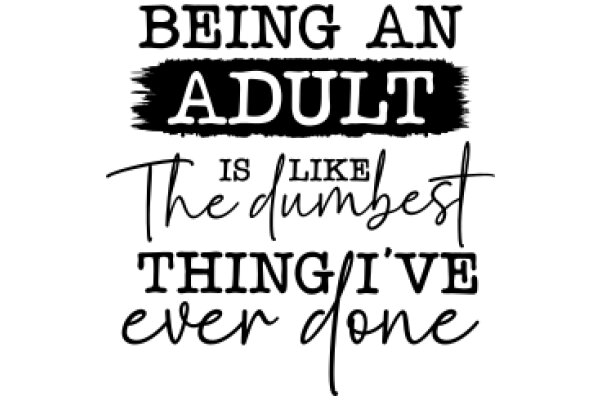 Being an Adult: A Guide to the Dumbest Things You'll Ever Do