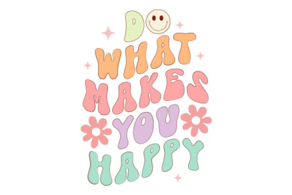 A Colorful Affirmation: 'Do What Makes You Happy' with Smiley Faces and Flower Decorations