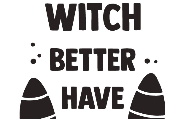 WITCH BETTER HAVE MY CANDY