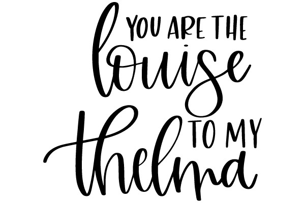 You Are the Louise to My Thelma