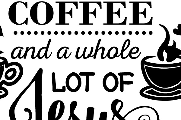 All I Need is a Bit of Coffee and a Whole Lot of Jesus