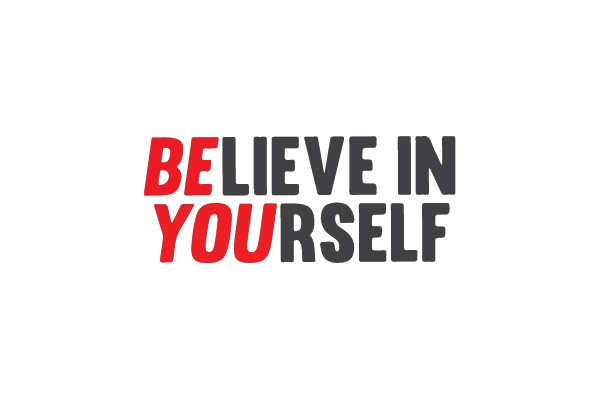 BELIEVE IN YOURSELF