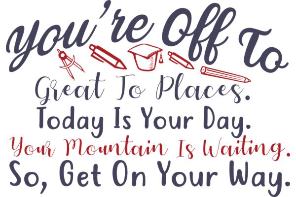 You're Off to Great Places: Today is Your Day, Your Mountain is Waiting, So, Get On Your Way.