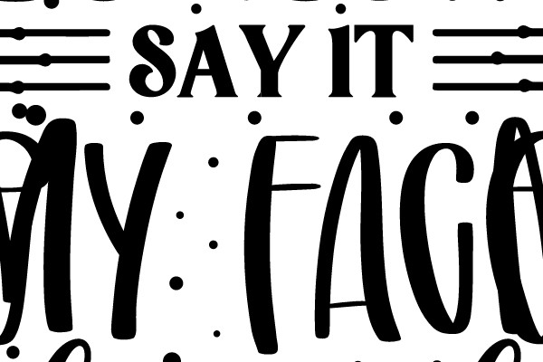 A Humorous Sign: 'If My Mouth Doesn't Say It, My Face Definitely Will'