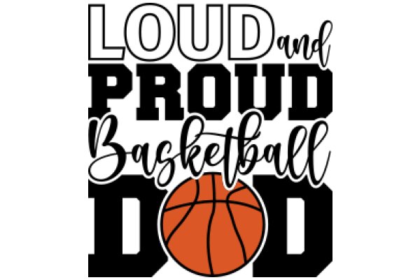 Loud and Proud Basketball Dad