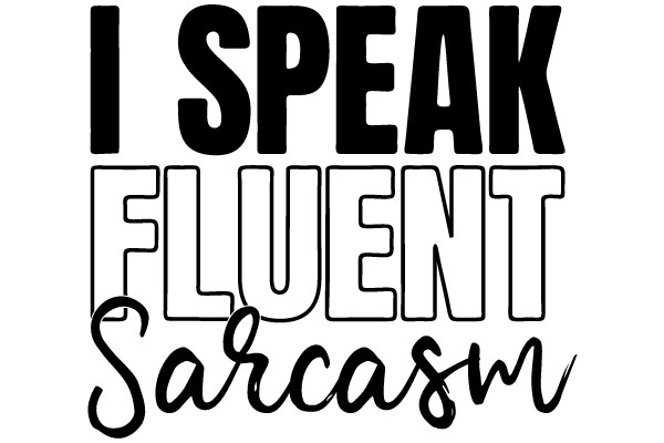 I Speak Fluent Sarcasm