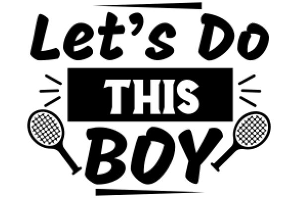 Let's Do This Boy: A Playful Promotion for a Tennis Enthusiast