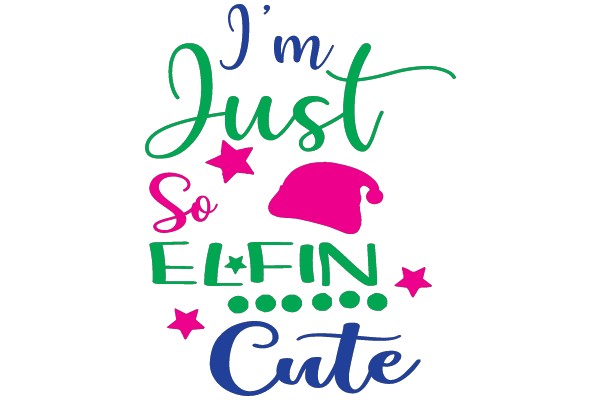 I'm Just So ELFIN Cute