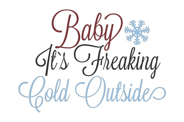 Baby, It's Freaking Cold Outside