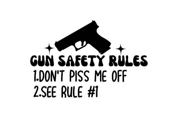 Gun Safety Rules: Don't Piss Me Off, See Rule #1