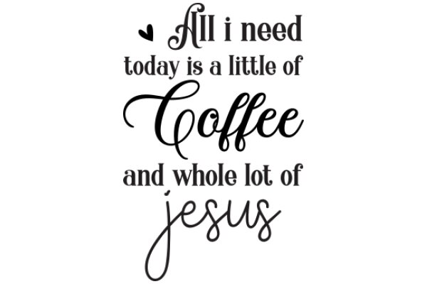 A Heartfelt Message of Love and Support: A Quote on the Importance of Coffee and Jesus