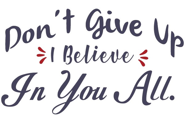 Don't Give Up, I Believe in You All.