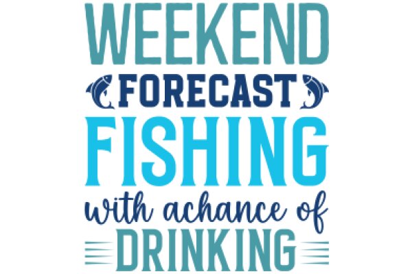 Weekend Forecast: Fishing with Chance of Drinking