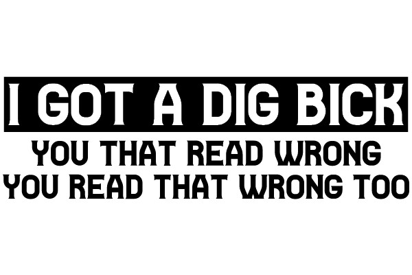 I Got a Dig Bick