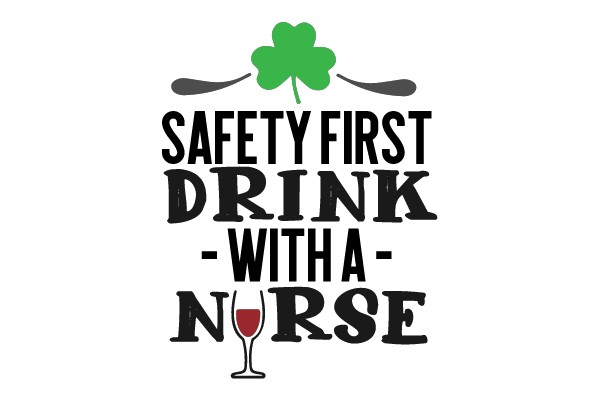 Safety First, Drink with a Nurse