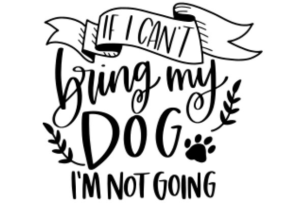 A Humorous Sign for Dog Lovers: 'If I Can't Bring My Dog, I'm Not Going' 🐶🐾