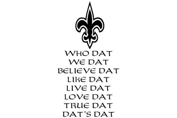 Who Dat We Believe Dat Like Dat Live Dat Love Dat True Dat True Dat Dat's Dat