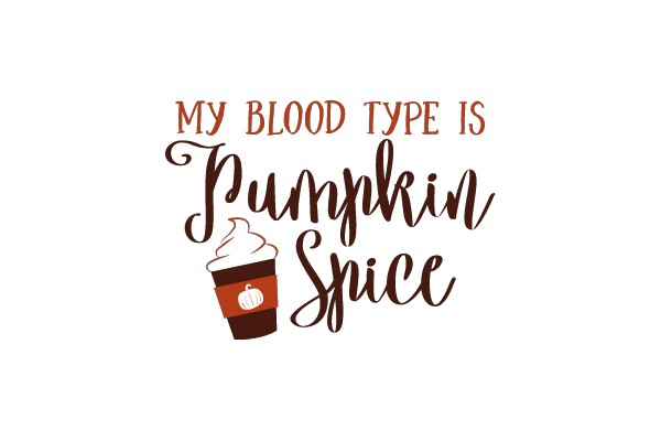 My Blood Type is Pumpkin Spice