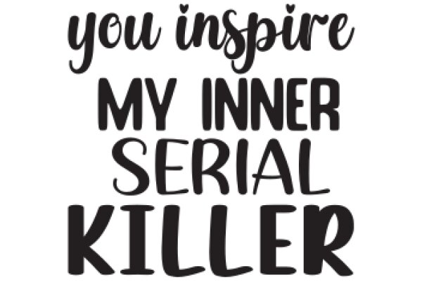 Inspirational Quote: 'You Inspire My Inner Serial Killer'