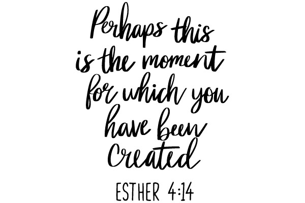 Perhapsesthismomentforwhichyouhavebeencreated
