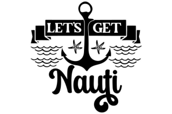 Let's Get Nauti: A Symbolic Emblem of Adventure and Exploration