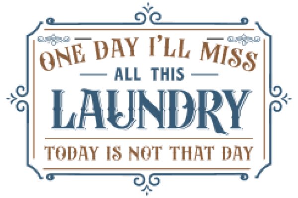 A Humorous Sign: 'One Day I'll Miss All This Laundry Today is Not That Day'