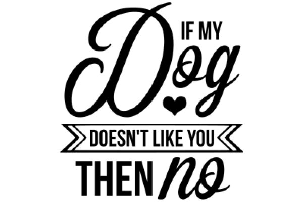 A Humorous Take on Dog Ownership: 'If My Dog Doesn't Like You Then No'