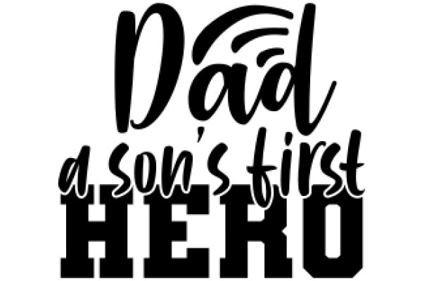 Dad's First Hero: A Tribute to Fatherhood