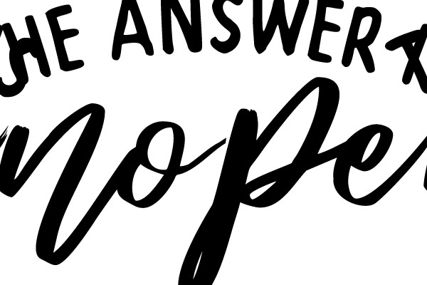 The Answer Is Nope