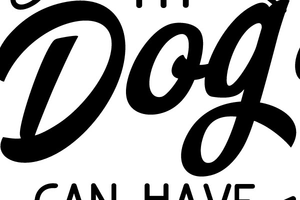 I Work Hard So My Dog Can Have A Better Life