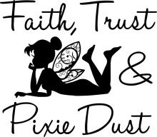 Faith, Trust, and Pixie Dust: A Guide to Embracing the Magic of Life